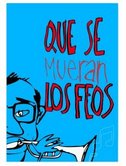 Se rueda: ?Que se mueran los feos?