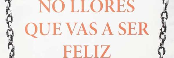 "No llores que vas a ser feliz"